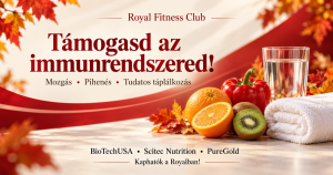 Támogasd az immunrendszered! Mozgás, pihenés és tudatos táplálkozás. BioTechUSA, Scitec Nutrition és PureGold termékek a Royalban.